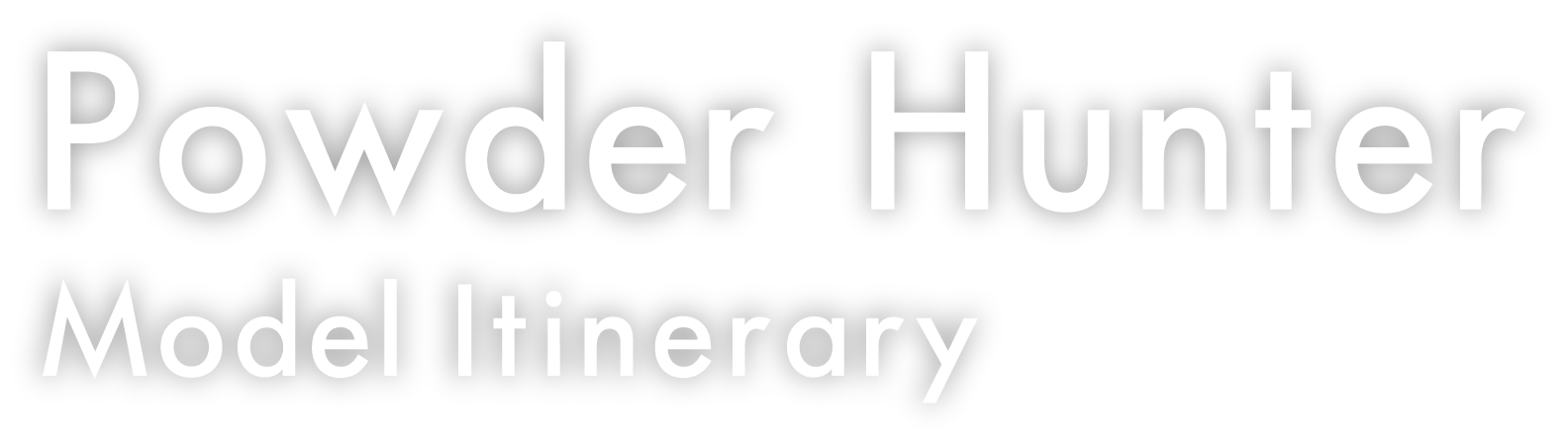 Powder Hunter Model Itinerary